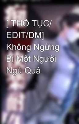 Ảnh bìa của [ĐAM MỸ] Không Ngừng Bị Một Người Ngủ Quá