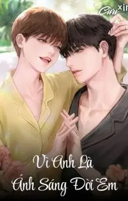 Ảnh bìa của [Truyện Đam Mỹ 18+] Vì Anh Là Ánh Sáng Đời Em