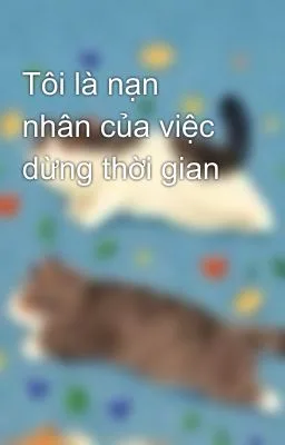 Ảnh bìa của Tôi là nạn nhân của việc dừng thời gian