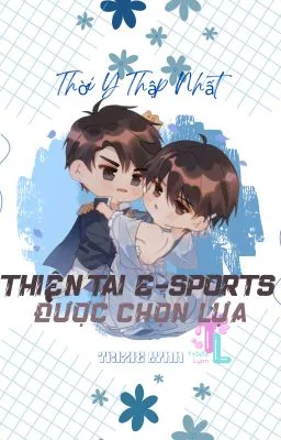 Ảnh bìa của [Đam Mỹ] Thiên Tài E-sports Được Chọn Lựa