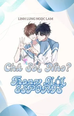 Ảnh bìa của [Đam Mỹ] Chú Sói Nhỏ Trong Giới Esports